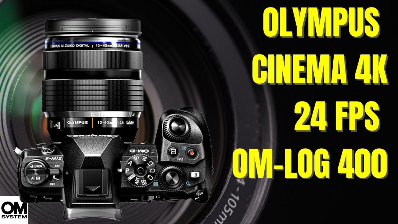 Budget Movie Camera Olympus EM1II - Cinema 4K 24fps OM-Log 400 & Flat Profiles.