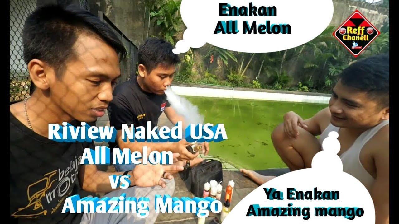 Vapenisme -NAKED Amazing Mango USA Liquid Lebih enak mana dengan All Melon Riview by Reff Ipay Agung