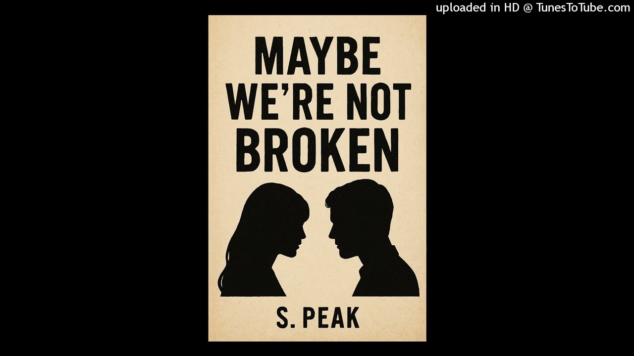 Maybe We're Not Broken S. Peak