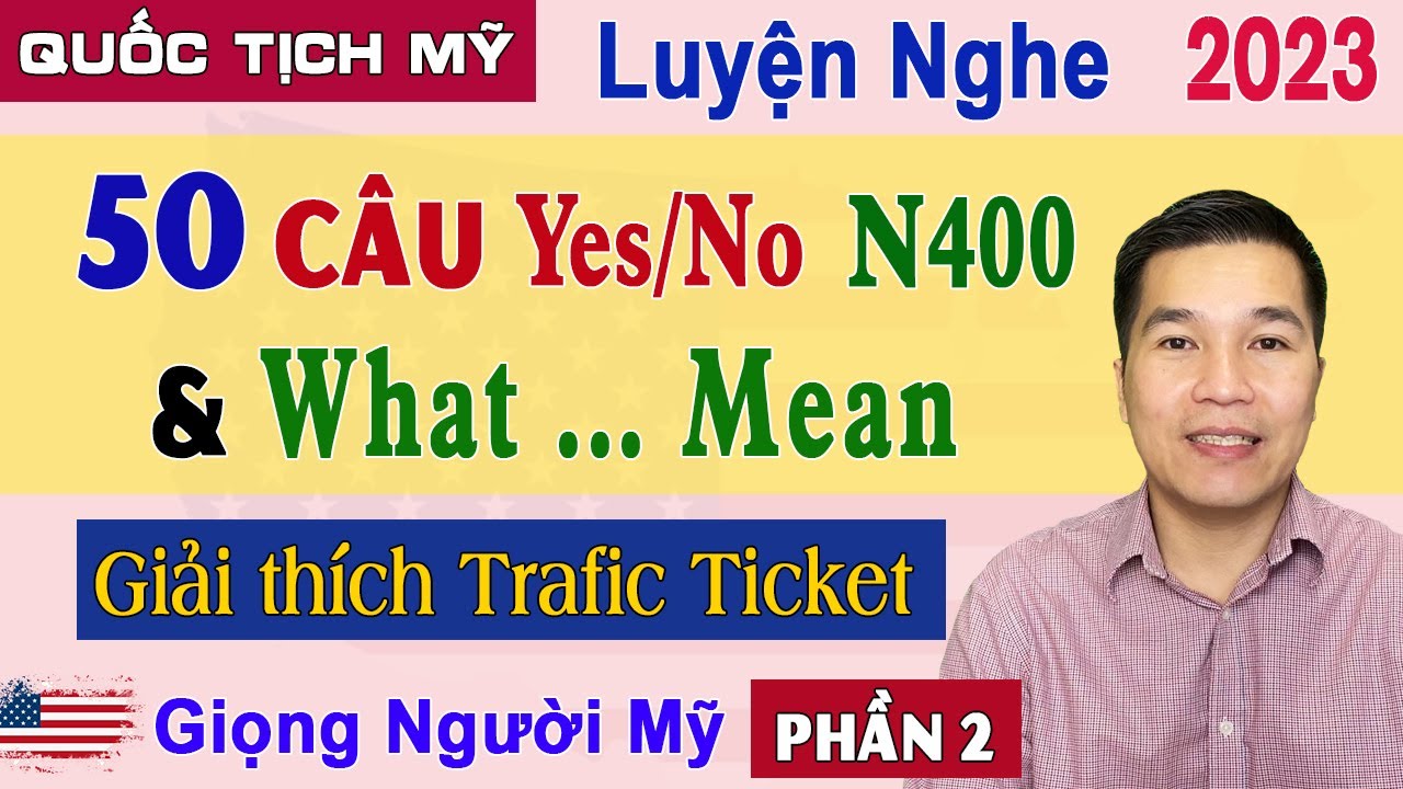 N400 - 50 Câu Yes No part 12 và Đầy đủ What...mean Ngắn gọn (Phần 2) | Học Thi Quốc Tịch Mỹ 2023