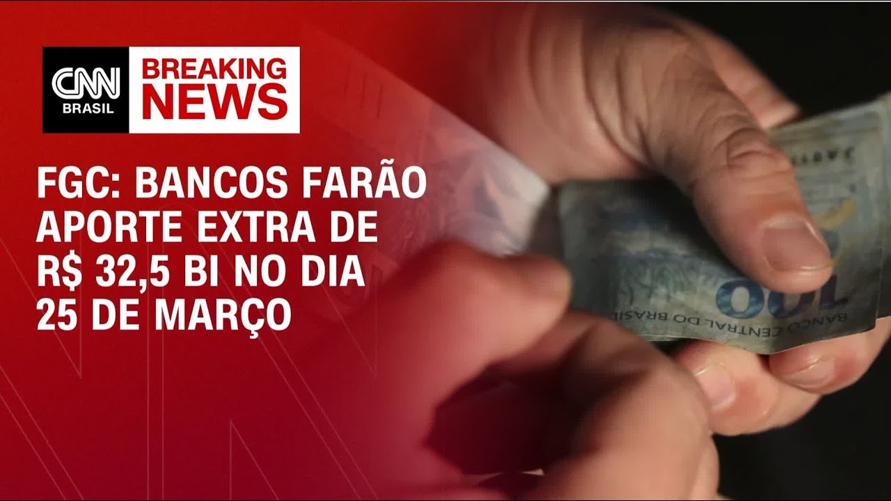 FGC: bancos farão aporte extra de R$ 32,5 bilhões no dia 25 de março| FECHAMENTO DE MERCADO