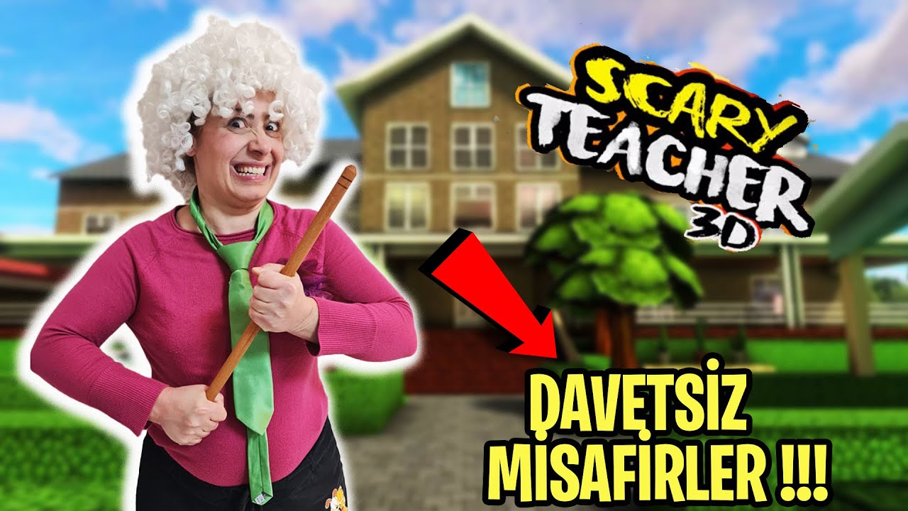 GERÇEK HAYATTA SCARY TEACHER KORKUNÇ ÖĞRETMEN DAVETSİZ MİSAFİR SILA VE MİRA