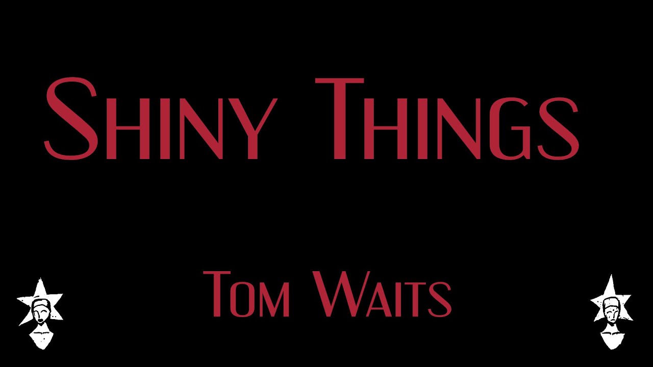 Tom Waits - Shiny Things - Karaoke