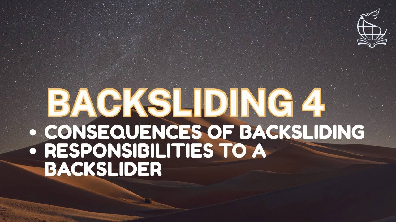 Consequences of Backsliding and Your Responsibility to a Backslider