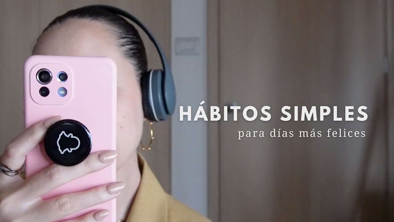 Hábitos simples para días más felices 💛🌱 [Minimalismo]