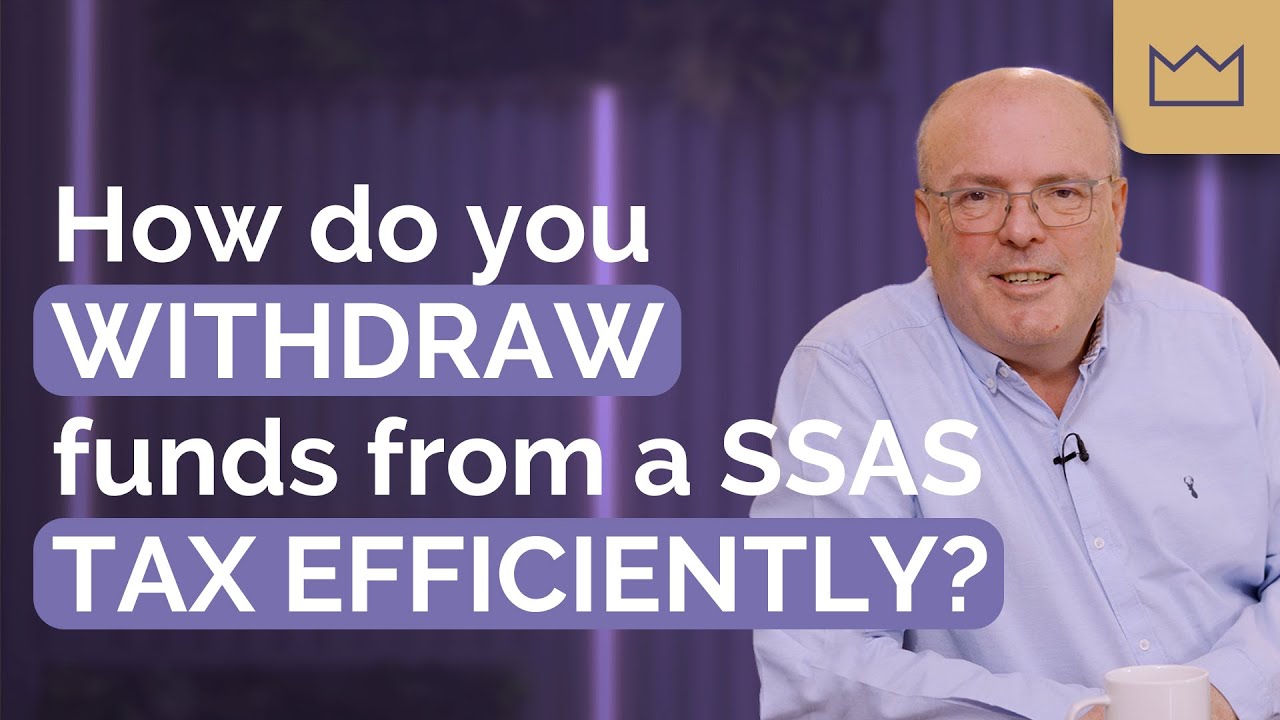 SSAS Pension: How do you withdraw funds from a SSAS tax efficiently?