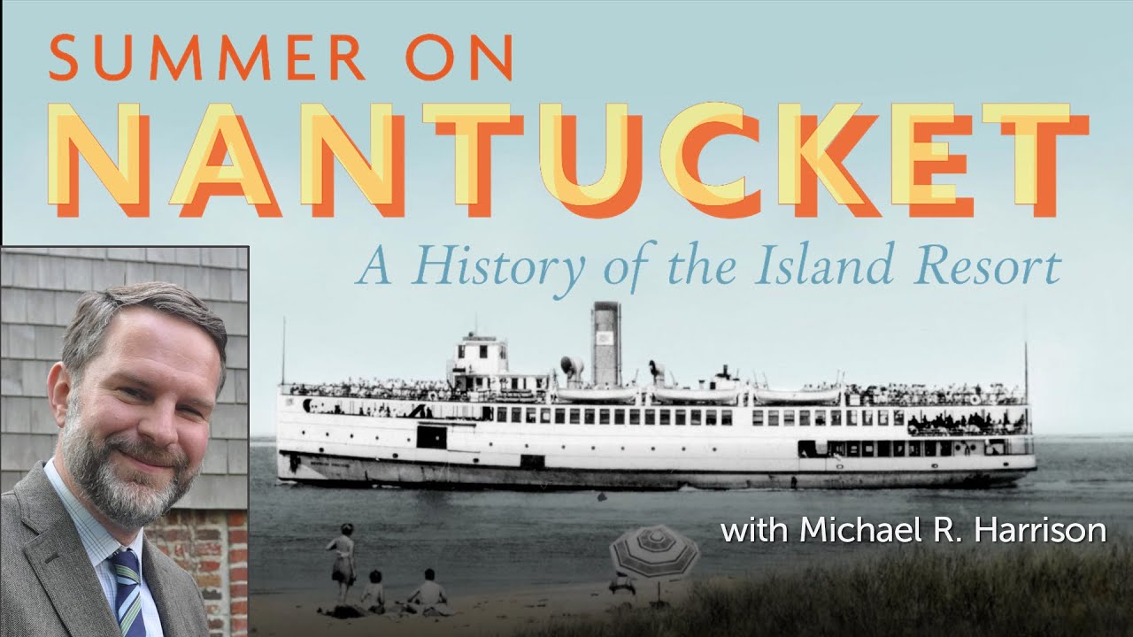 Summer on Nantucket: A History of the Island Resort with Michael R. Harrison