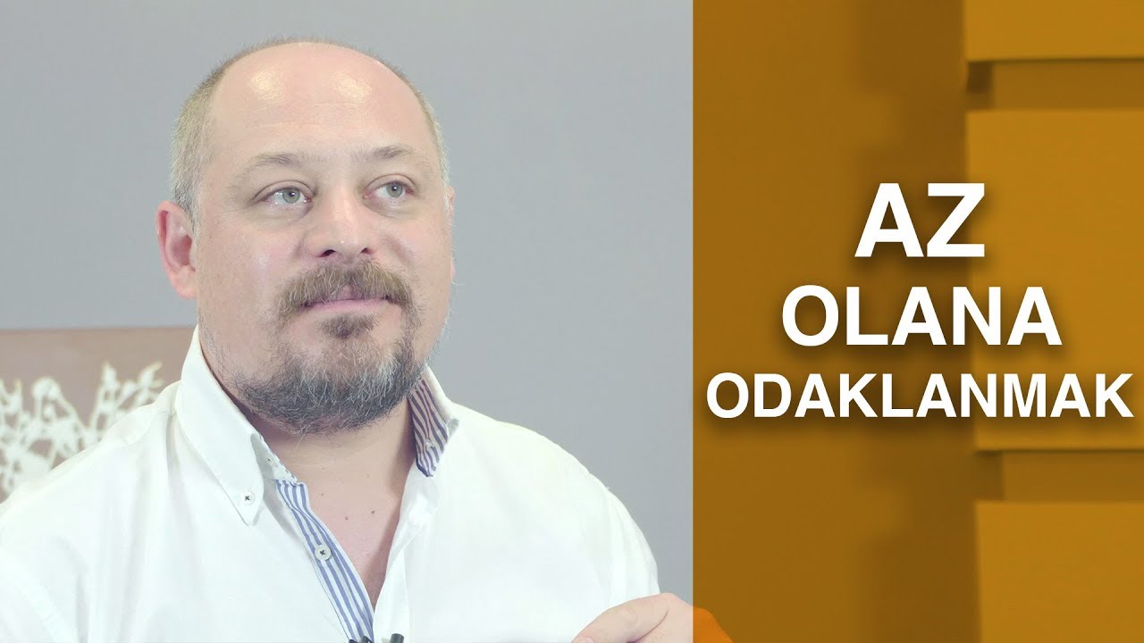 AZ OLANA ODAKLANMAK
