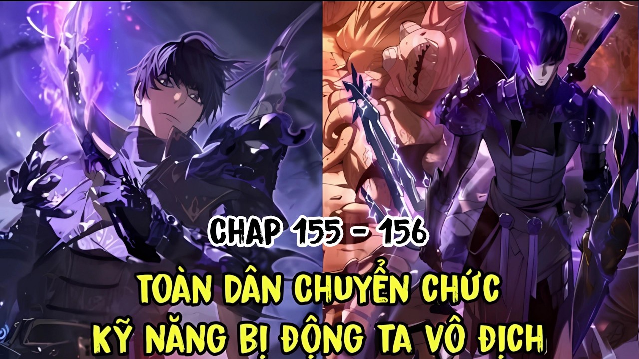 Toàn Dân Chuyển Chức: Ta Có Kỹ Năng Vô Địch chap 155 đến 156  | Thuyết Minh Truyện Tranh