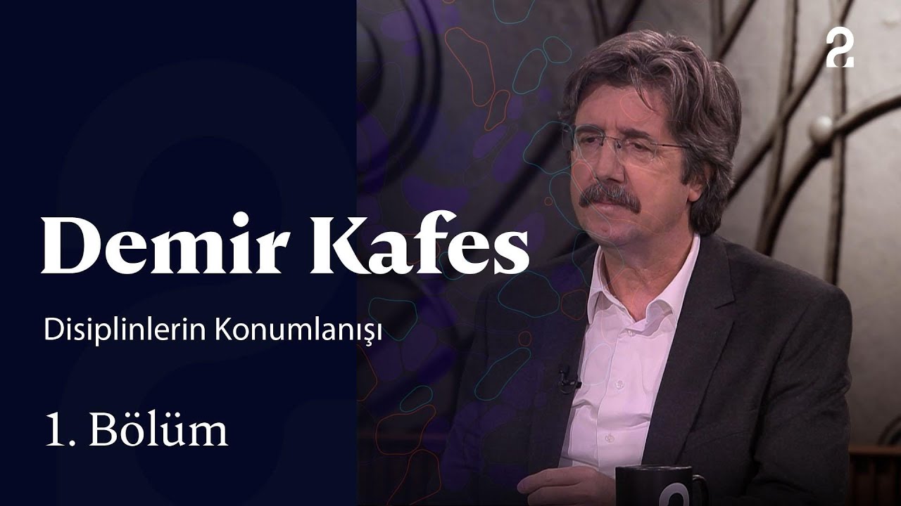 Disiplinlerin Konumlanışı | Demir Kafes | 1. Bölüm