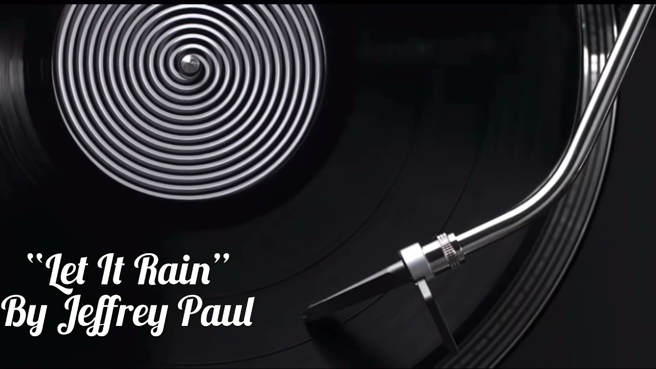 &ldquo;Let It Rain&rdquo; By Jeffrey Paul
