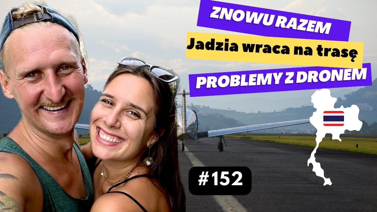 #152 | Jadzia wraca do podroży po 56 dniach | DJI zafundował nam kolejne problemy | Tajlandia