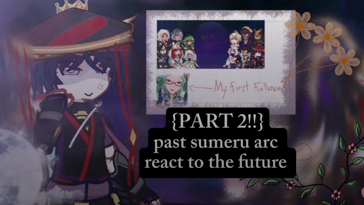{Canon!}Past sumeru Arc react to future...(No ship) (1.75x speed I guess)