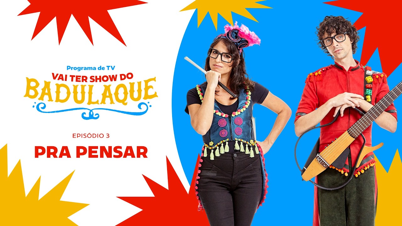 Vai ter Show do Badulaque #03 - Pra Pensar