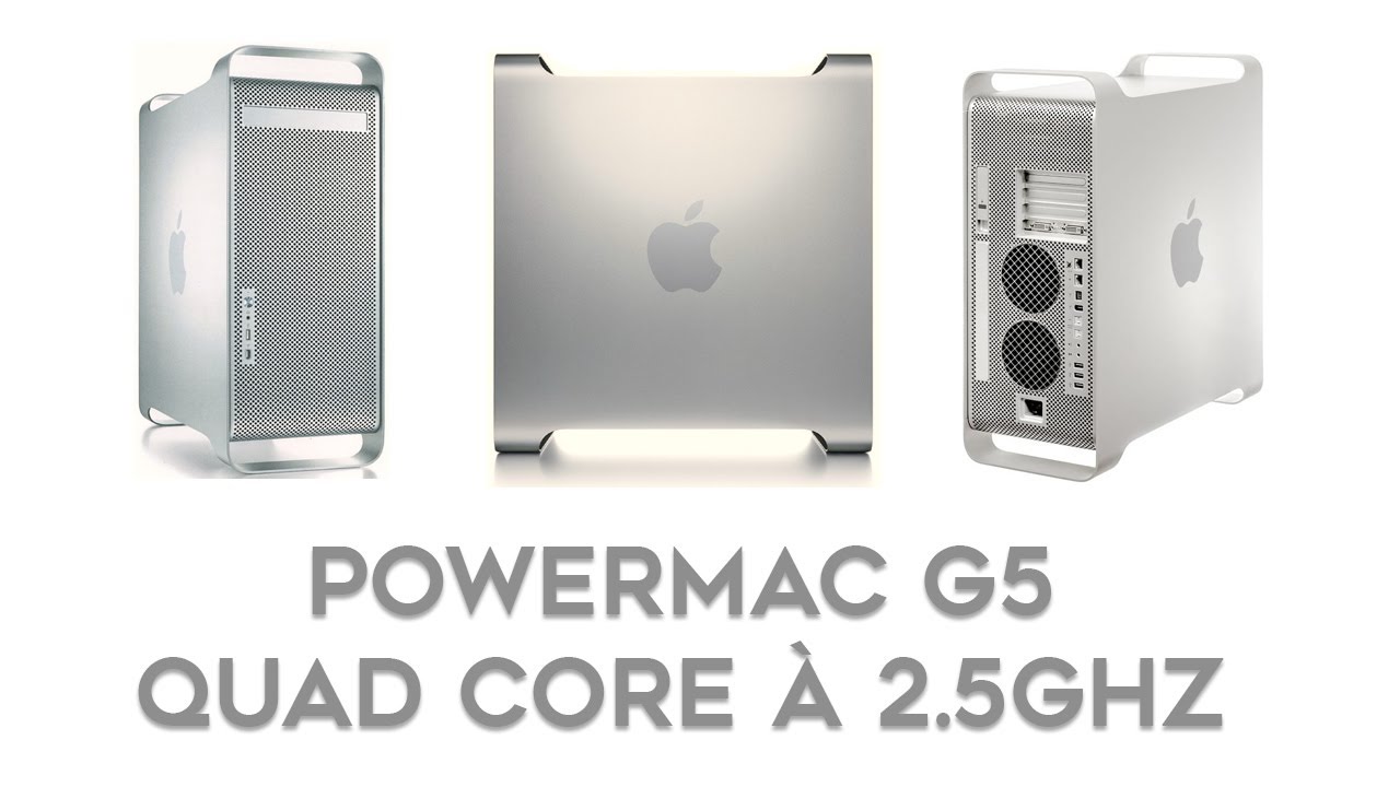 POWERMAC G5 QUADCORE : Le dernier et le plus puissant PowerMac G5 sorti par Apple ! [FR]