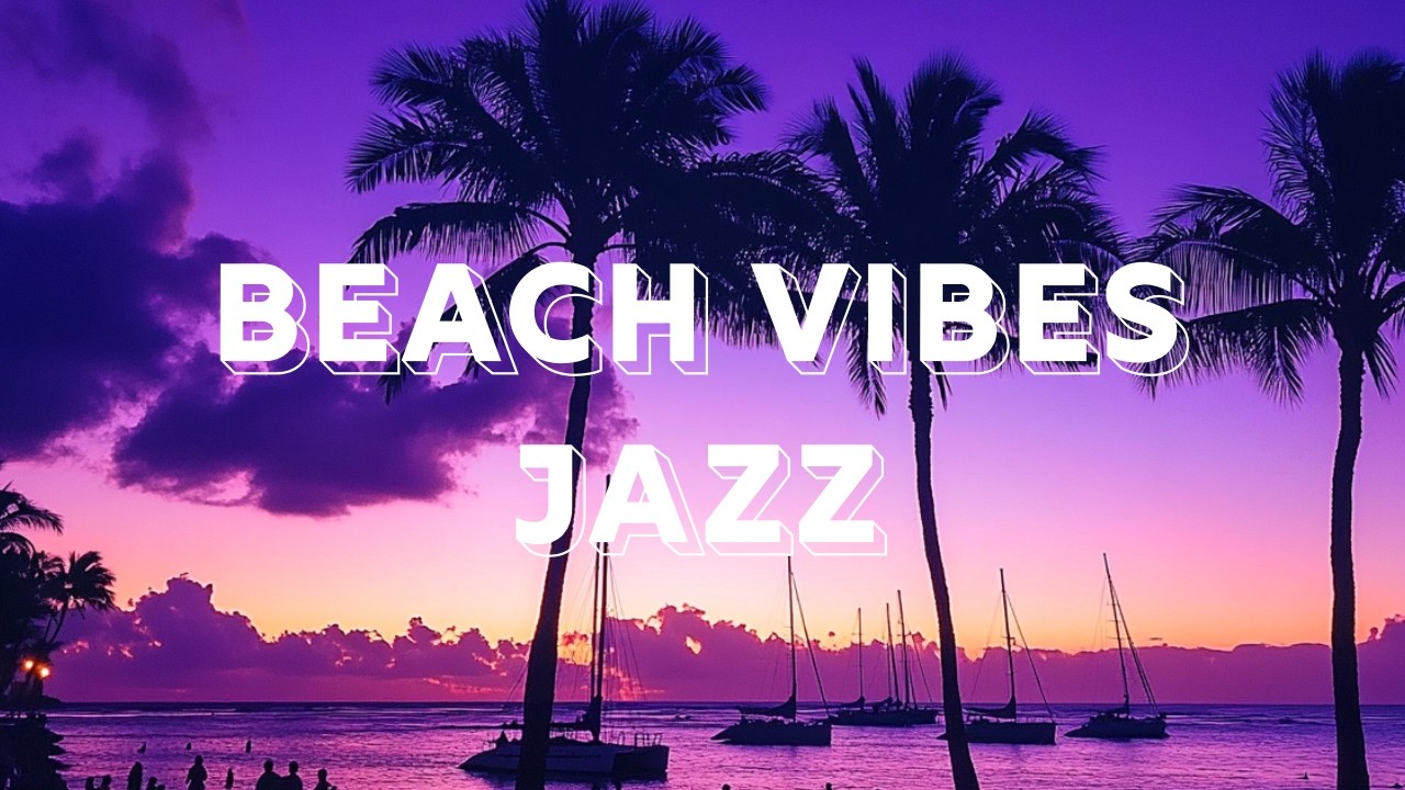 🐚 𝐵𝑒𝑎𝑐ℎ 𝑉𝑖𝑏𝑒𝑠 𝐽𝑎𝑧𝑧 𝑃𝑙𝑎𝑦𝑙𝑖𝑠𝑡 🎵 𝑆𝑜𝑓𝑡 𝑈𝑝𝑏𝑒𝑎𝑡 𝐽𝑎𝑧𝑧 🎷