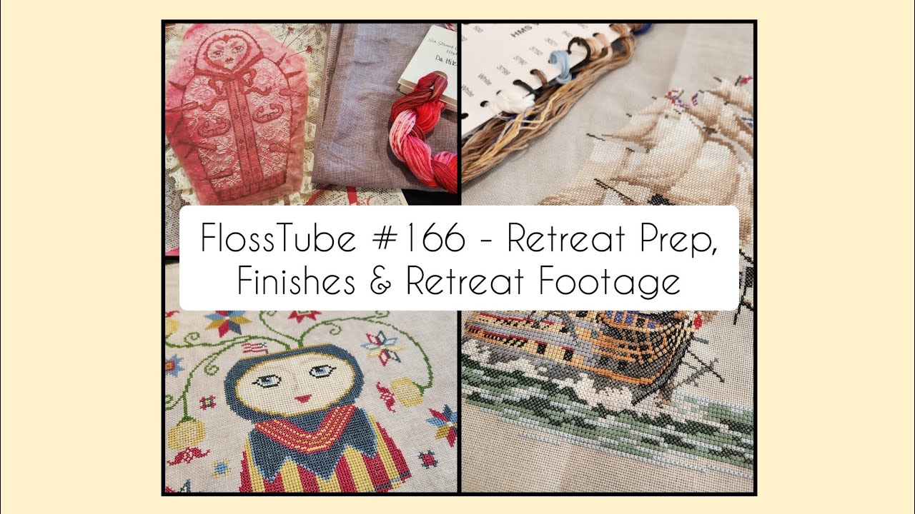 FlossTube #166 - Retreat Prep, Finishes & Retreat Footage