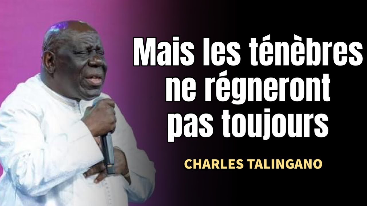MAIS LES TÉNÈBRES NE RÉGNERONT PAS TOUJOURS/ CHARLES TALINGANO #predicationchretienne #talingano