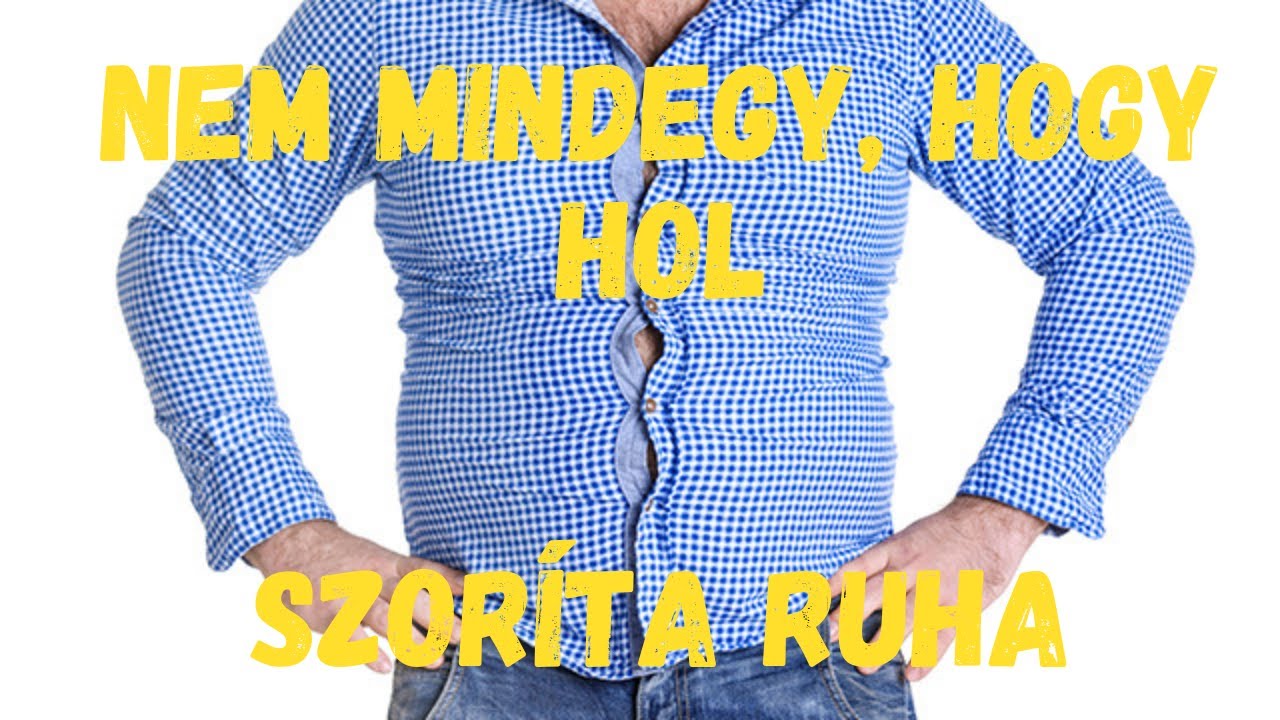 Nem mindegy, hogy hol szorít a ruha..
