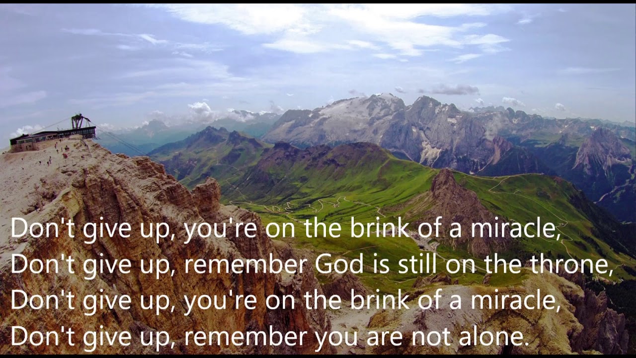 Don't give up you're on the brink of a miracle