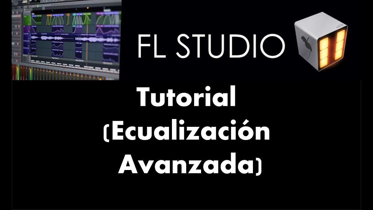 Ecualización Avanzada - TUTORIAL - FL Studio