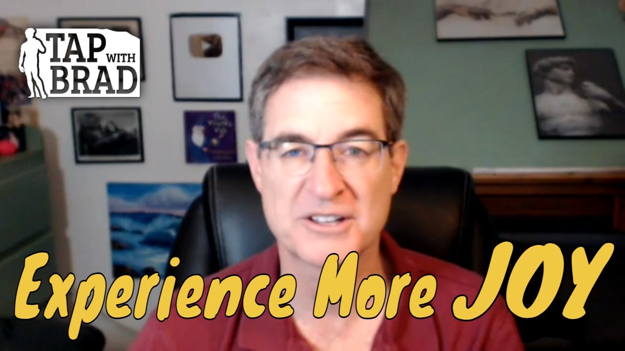 Experience More Joy - Tapping with Brad Yates