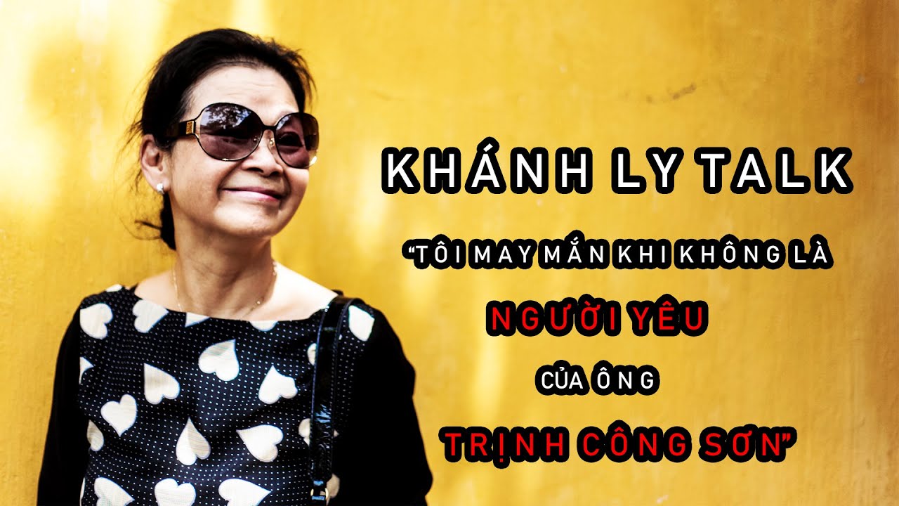 Khánh Ly Talk: “Tôi may mắn khi không là người yêu của Trịnh Công Sơn”