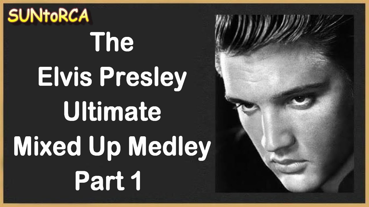 Elvis Presley - The Elvis Presley Ultimate Mixed Up Medley Part 1