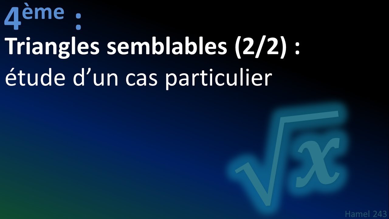 Cas particuler de triangles semblables - 4ème