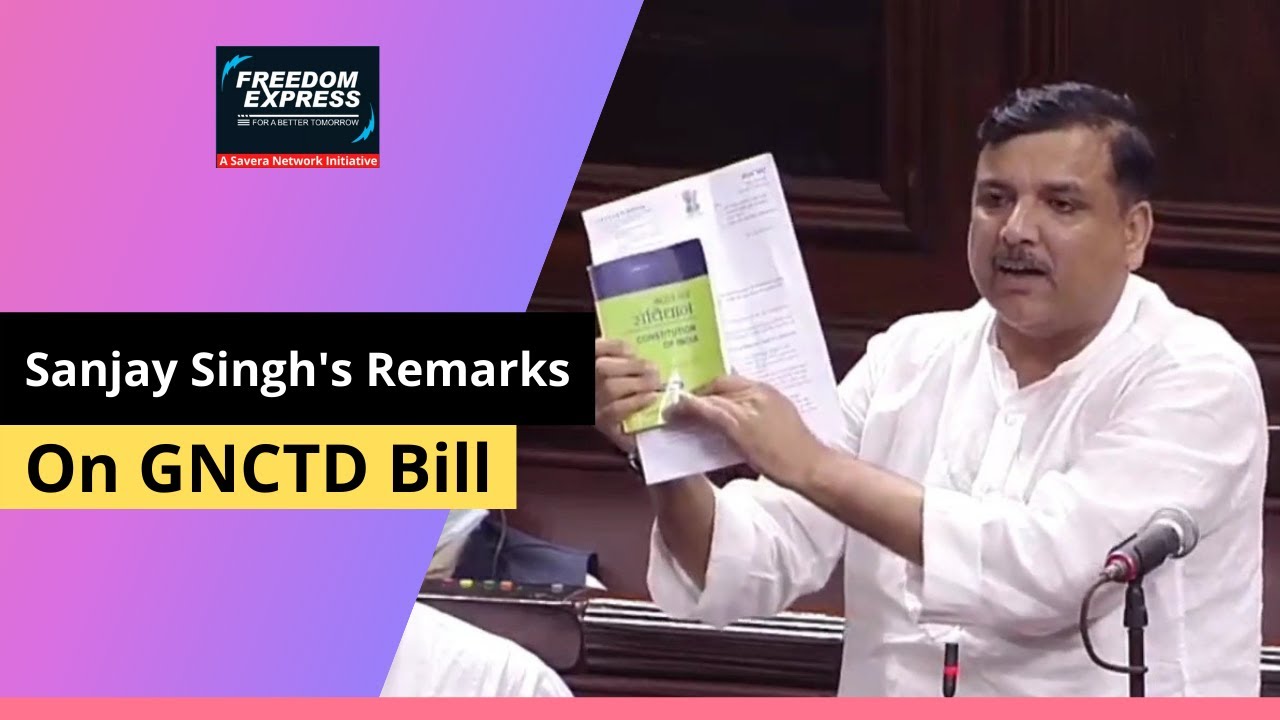 Sanjay Singh's Remarks on GNCTD Bill || Rajya Sabha Session || Freedom Express