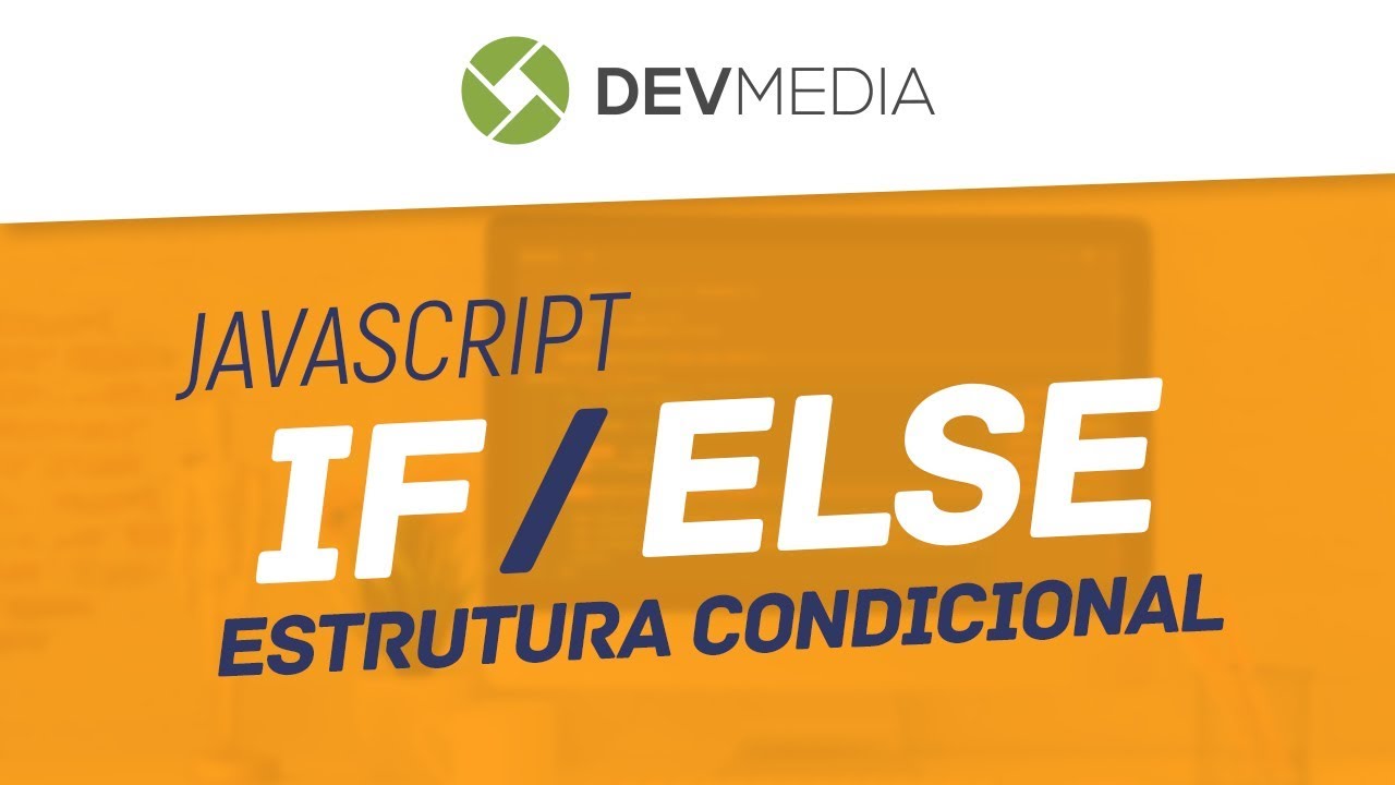 JavaScript if/else: criando scripts com estruturas condicionais