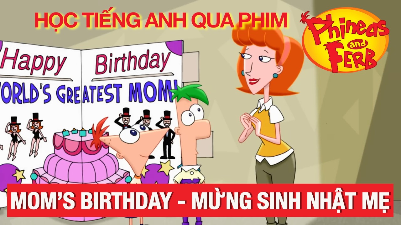 Học tiếng Anh qua phim Phineas and Ferb: Mom's birthday