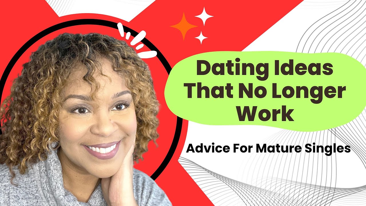 Dating Ideas that No Longer Work (for Mature Singles)