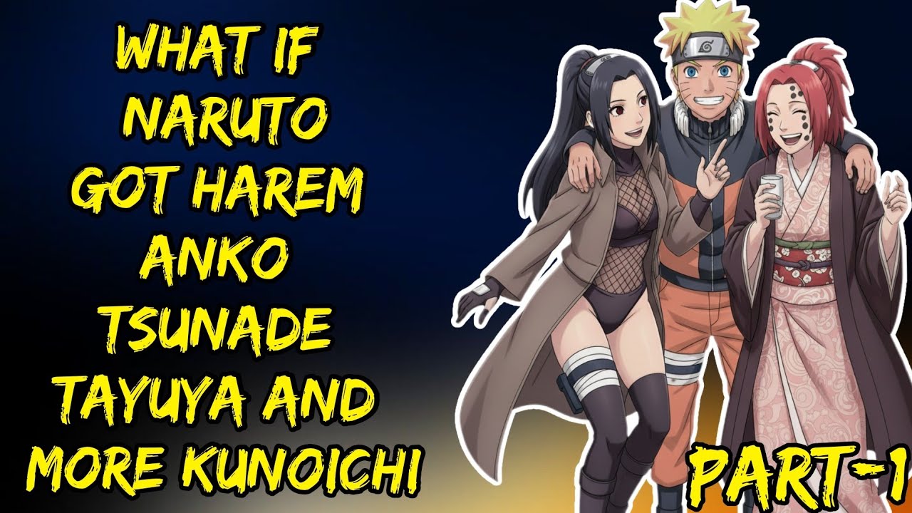 What If Naruto Got Harem Anko Tsunade Tayuya And More Kunoichi Part/1@ShinobiAddict2.0