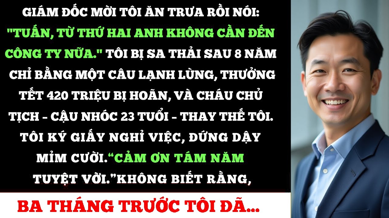 Giám Đốc Mời Tôi Ăn Trưa Rồi Thẳng Tay Sa Thải Và Thay Thế Tôi Bằng Cháu Của Chủ Tịch, Họ Không Ngờ
