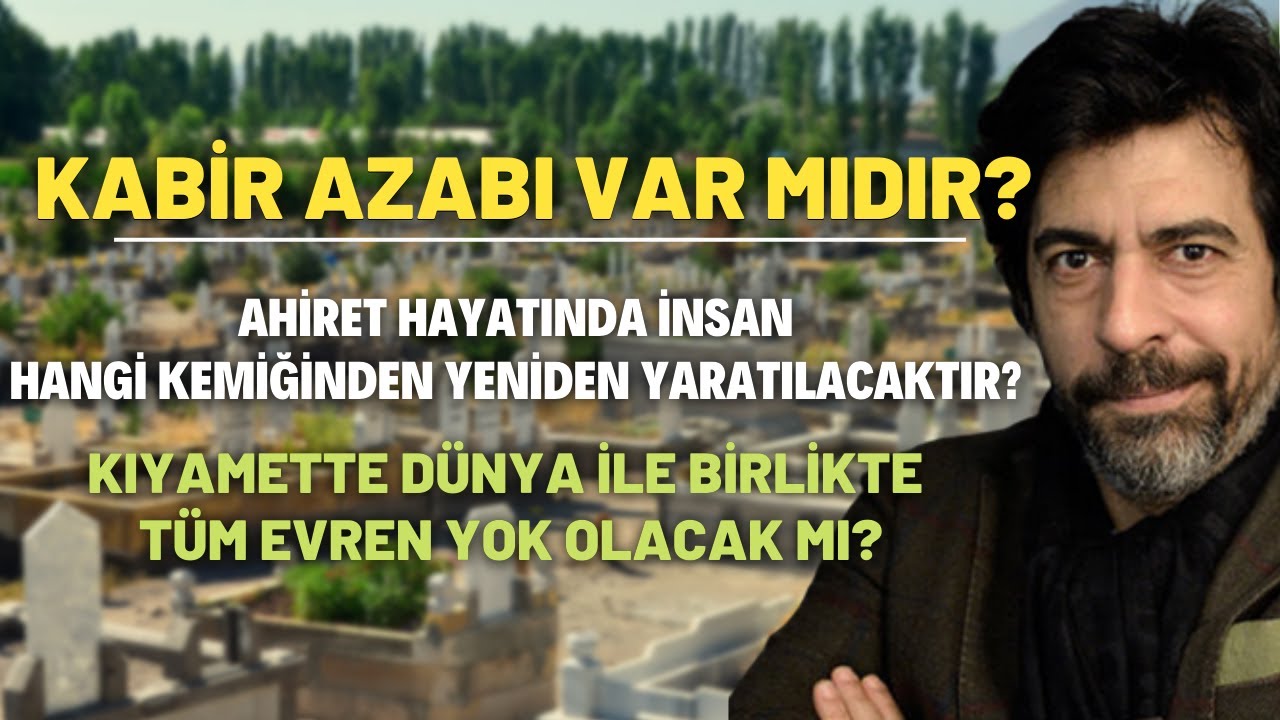 Kabir Azabı Var Mıdır? Ahiret Hayatında İnsan Hangi Kemiğinden Yeniden Yaratılacaktır?