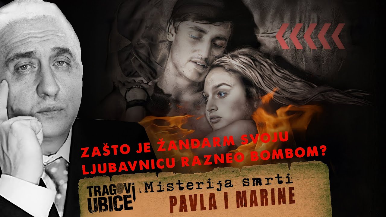 TRAGOVI UBICE 05 - ZAŠTO JE ŽANDARM SVOJU LJUBAVNICU RAZNEO BOMBOM❓ Misterija smrti Pavla i Marine!