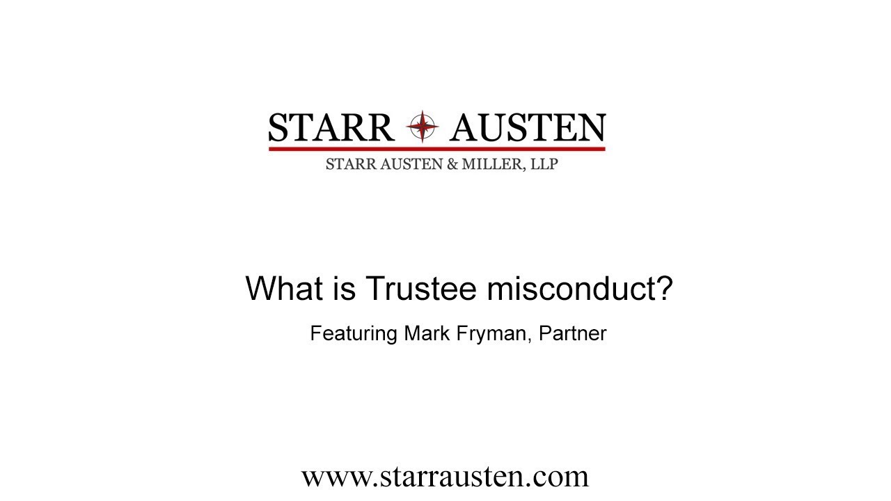 Starr, Austen & Miller discuss what is Trustee Misconduct.