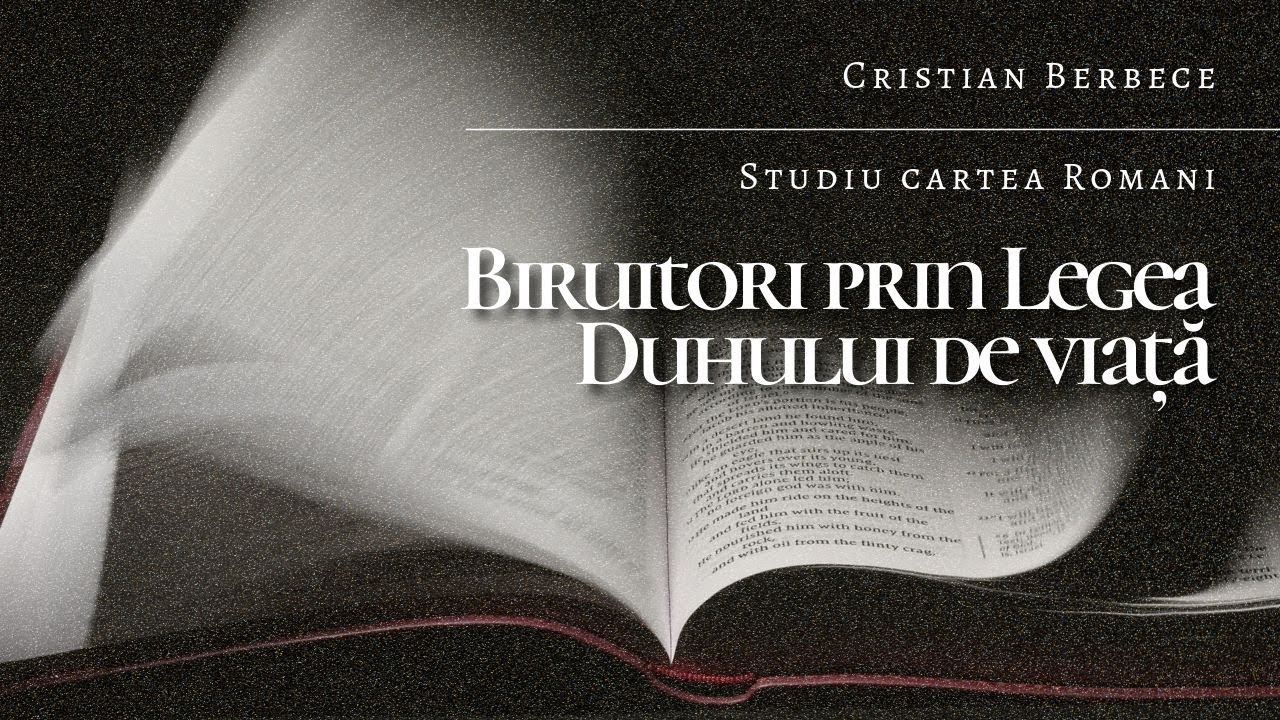 Biruitori prin legea duhului de viață Mesaj:Cristian Berbece