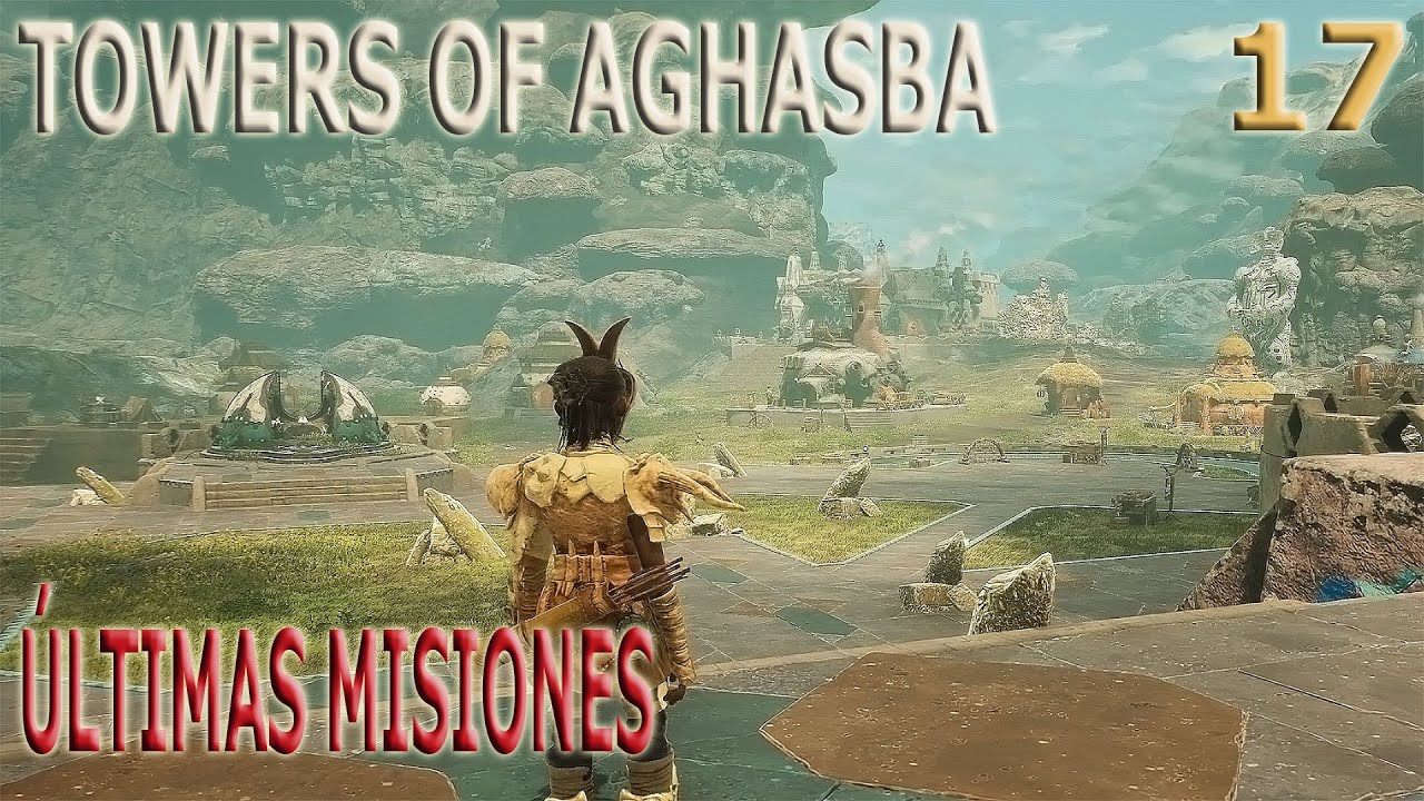 Últimas misiones. TOWERS OF AGHASBA. 17