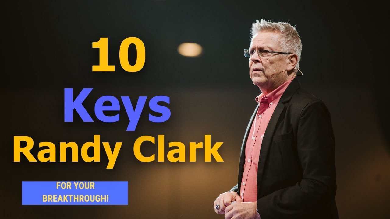 Randy Clark (2019) - 10 Keys For Your Breakthrough