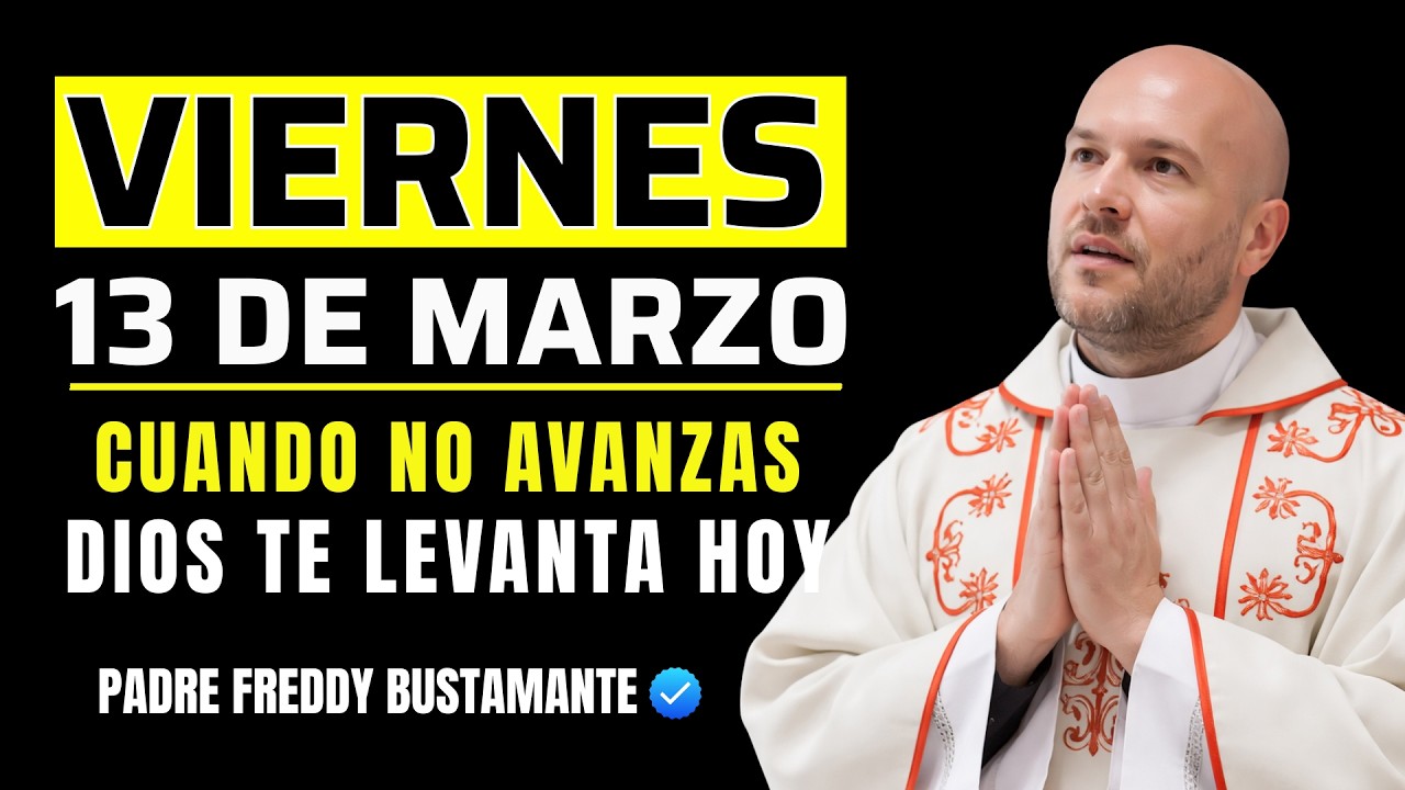 EMPIEZA EL VIERNES CON DIOS | Cuando No Avanzas, Dios Te Levanta Hoy | PADRE FREDDY BUSTAMANTE