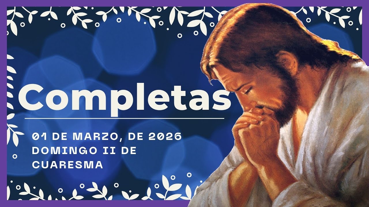 🌜ORACION DE LA NOCHE🌜| 1 De Marzo De 2026 | COMPLETAS DE HOY | Liturgia de las horas