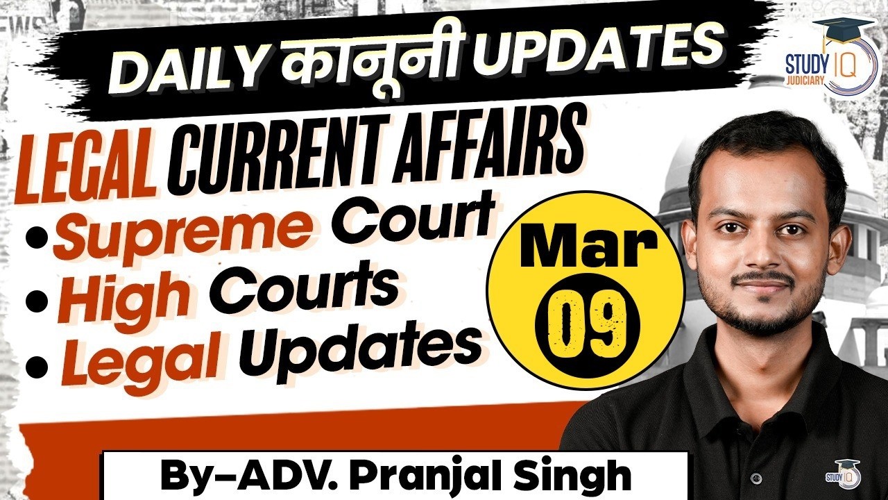 Top Legal Current Affairs 2026 | 09 March Detailed Analysis | Pranjal Singh | studyiq Judiciary