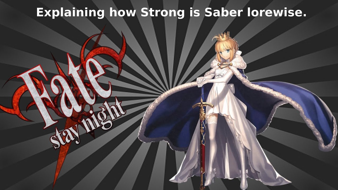 Explaining (and showing) how strong is Saber (Artoria) from Fate in lore.