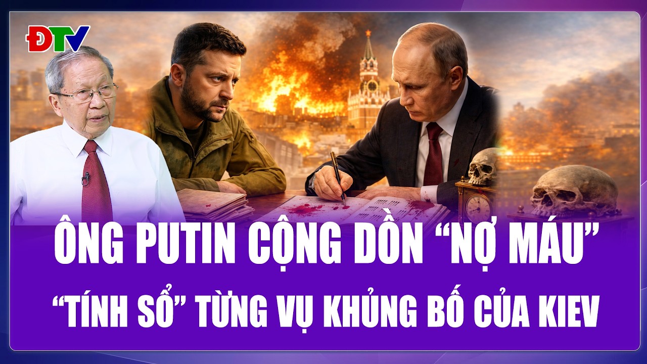 QUỐC TẾ NÓNG: Ông Putin cộng dồn “nợ máu”, chuẩn bị đáp nợ chuỗi khủng bố của Ukraine