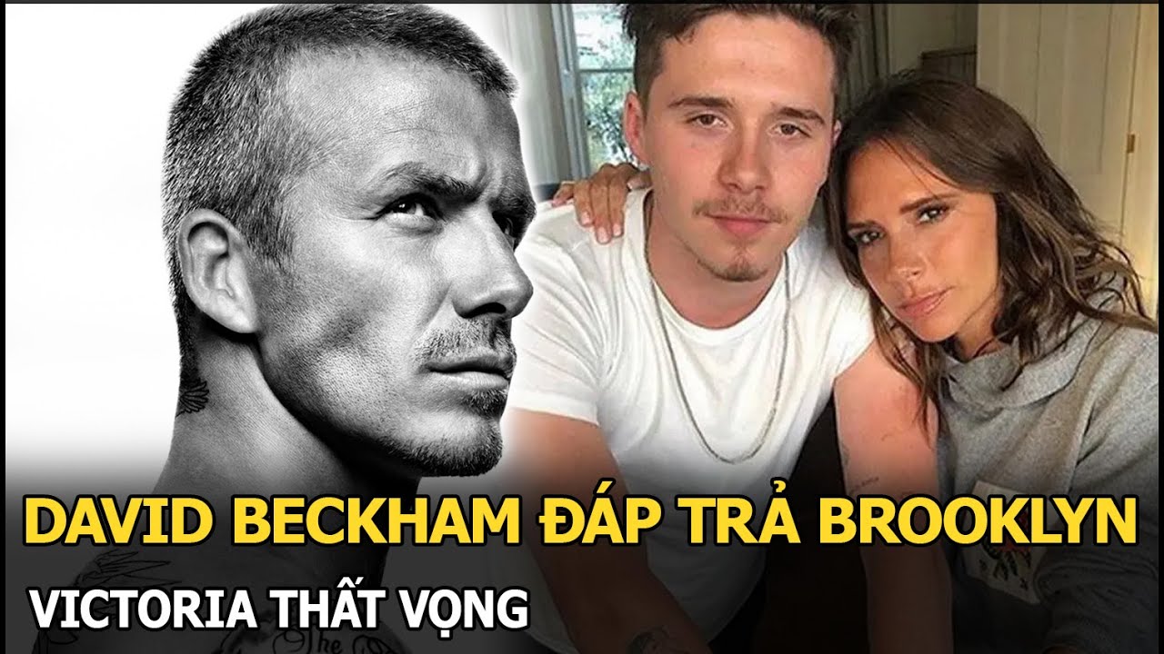 David Beckham đáp trả Brooklyn, Victoria thất vọng