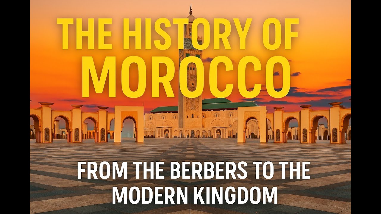 The History of Morocco – From the Berbers to the Modern Kingdom