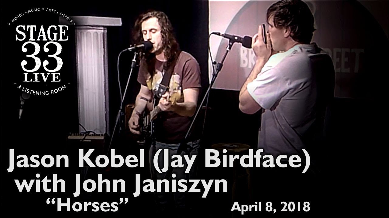 Jason Kobel (Jay Birdface) with John Janiszyn - Horses (Stage 33 Live; April 8, 2018)