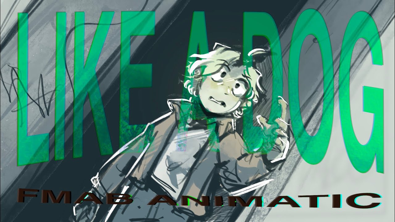 LIKE A DOG - FMAB Animatic